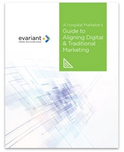 Evariant White Paper: A Hospital Marketer's Guide to Aligning Traditional and Digital Marketing