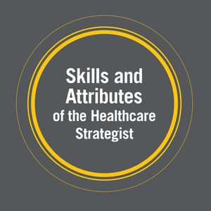 Skills and Attributes of the Healthcare Strategist